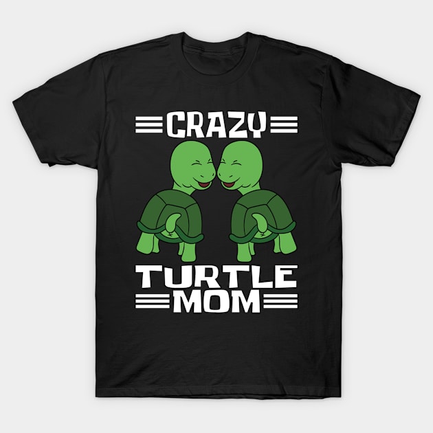 Sea Turtles Tortoises Crazy Turtle Mom T-Shirt by MzumO